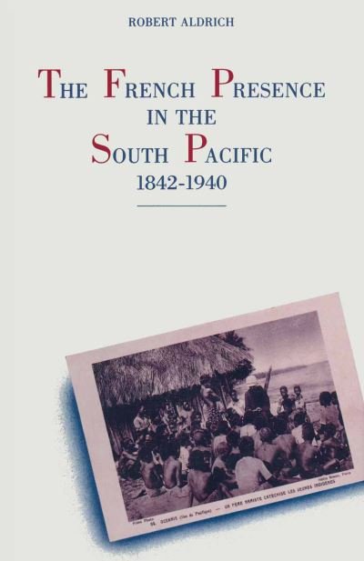 Cover for Robert Aldrich · The French Presence in the South Pacific, 1842-1940 (Paperback Bog) [1st ed. 1990 edition] (1990)