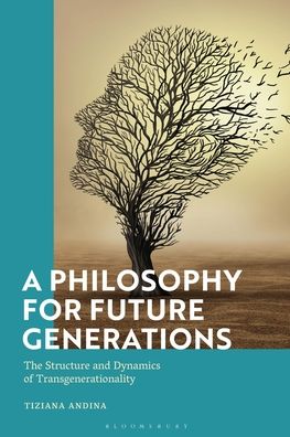 Cover for Andina, Tiziana  (University of Turin, Italy) · A Philosophy for Future Generations: The Structure and Dynamics of Transgenerationality (Paperback Book) (2023)