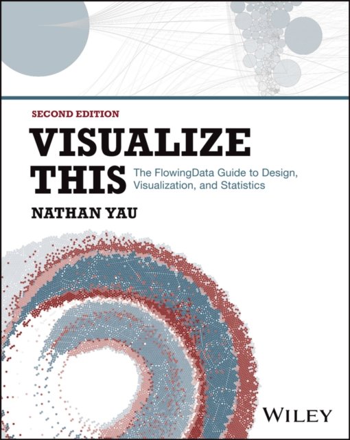Cover for Yau, Nathan (UCLA) · Visualize This: The FlowingData Guide to Design, Visualization, and Statistics (Paperback Bog) (2024)