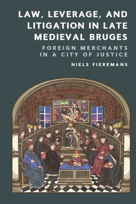 Cover for Niels Fieremans · Law, Leverage, and Litigation in Late Medieval Bruges: Foreign Merchants in a City of Justice (Hardcover Book) (2025)