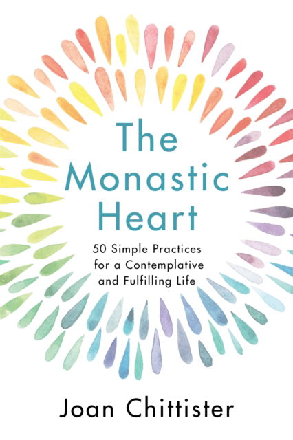 Cover for Chittister, Sister Joan, OSB · The Monastic Heart: 50 Simple Practices for a Contemplative and Fulfilling Life (Paperback Book) (2024)