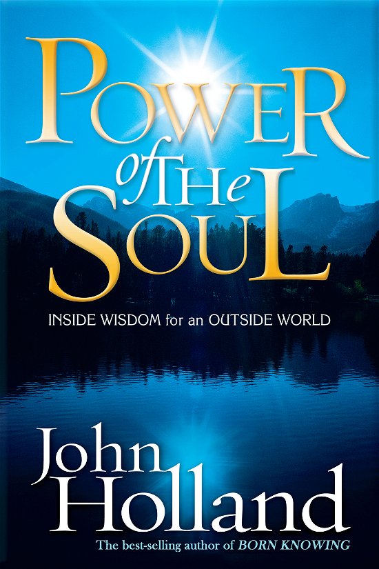 The Power Of The Soul - John Holland - Kirjat - Hay House Inc - 9781401910860 - perjantai 1. helmikuuta 2008