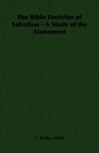 The Bible Doctrine of Salvation - a Study of the Atonement - C. Ryder Smith - Books - Pomona Press - 9781406788860 - January 16, 2007