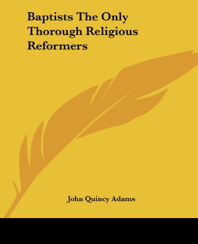 Cover for John Quincy Adams · Baptists the Only Thorough Religious Reformers (Paperback Book) (2004)