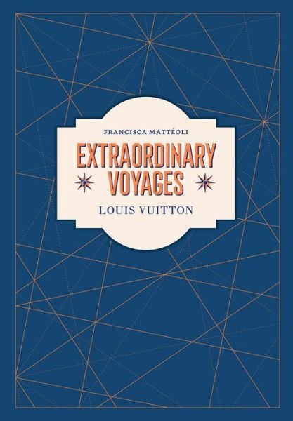 Cover for Francisca Matteoli · Louis Vuitton: Extraordinary Voyages (Hardcover Book) (2021)