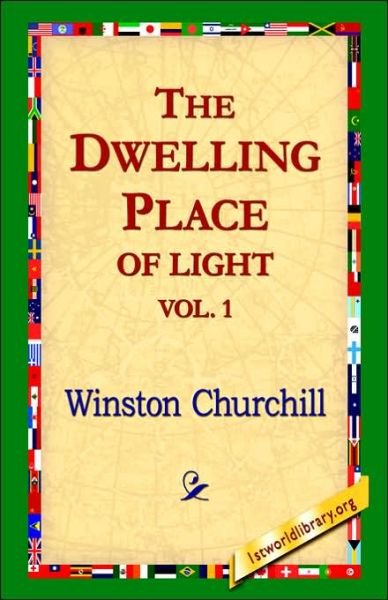 The Dwelling-place of Light, Vol 1 - Winston Churchill - Books - 1st World Library - Literary Society - 9781421806860 - February 20, 2006