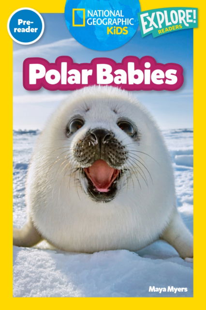 Polar Babies (National Geographic Kids Explore! Readers, Pre-Reader) - National Geographic Readers - Maya Myers - Bücher - National Geographic Kids - 9781426377860 - 7. Januar 2025