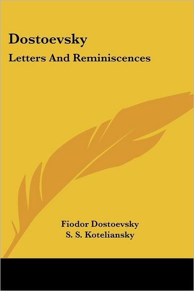 Dostoevsky: Letters and Reminiscences - Fyodor Mikhailovich Dostoevsky - Livres - Kessinger Publishing, LLC - 9781428654860 - 25 juillet 2006