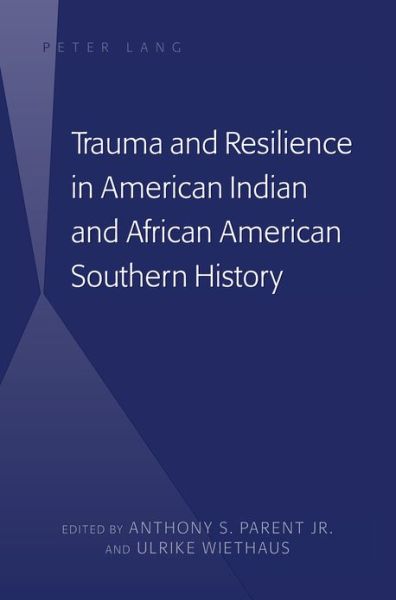 Cover for Trauma and Resilience in American Indian and African American Southern History (Hardcover Book) [New edition] (2013)