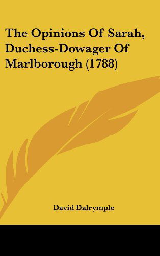Cover for David Dalrymple · The Opinions of Sarah, Duchess-dowager of Marlborough (1788) (Hardcover Book) (2008)