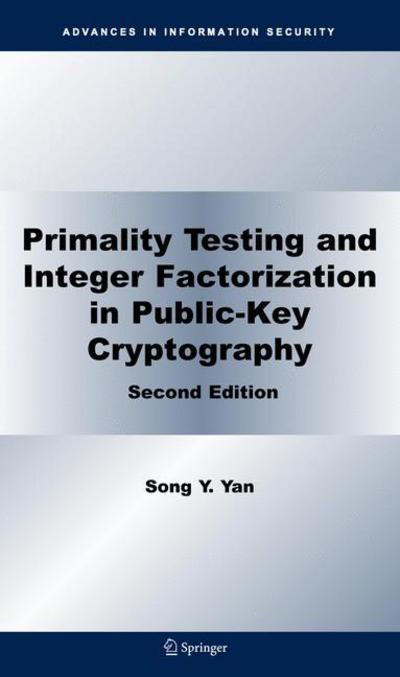 Primality Testing and Integer Factorization in Public-Key Cryptography - Advances in Information Security - Song Y. Yan - Bøger - Springer-Verlag New York Inc. - 9781441945860 - 29. november 2010