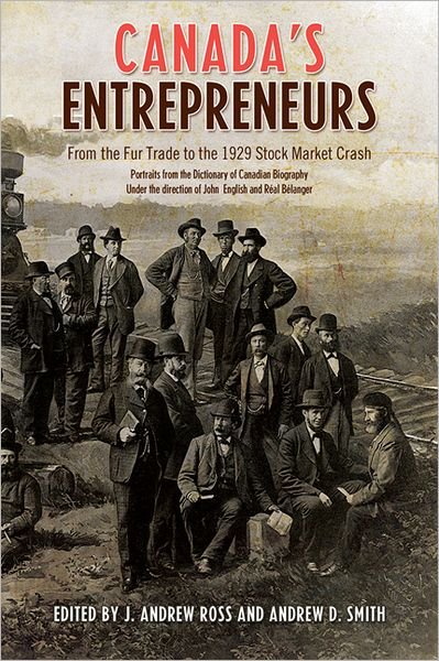 Cover for Andrew Ross · Canada's Entrepreneurs: From The Fur Trade to the 1929 Stock Market Crash: Portraits from the Dictionary of Canadian Biography - Dictionary of Canadian Biography (Paperback Bog) (2011)