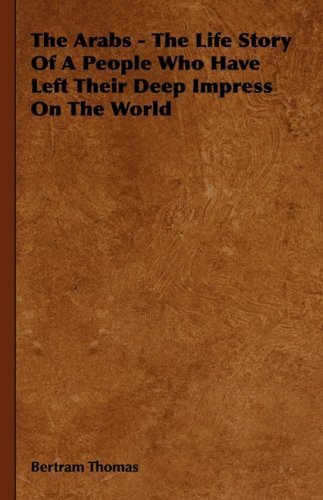 Cover for Bertram Thomas · The Arabs - the Life Story of a People Who Have Left Their Deep Impress on the World (Hardcover Book) (2008)
