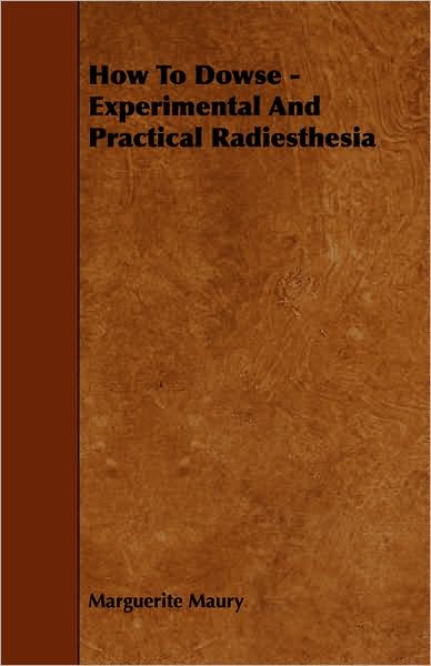 How to Dowse - Experimental and Practical Radiesthesia - Marguerite Maury - Books - Rowlands Press - 9781443772860 - October 27, 2008