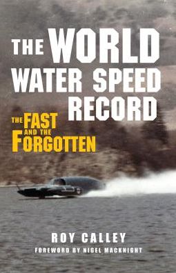 Cover for Roy Calley · The World Water Speed Record: The Fast and The Forgotten (Hardcover Book) (2014)