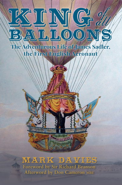 Cover for Mark Davies · King of All Balloons: The Adventurous Life of James Sadler, The First English Aeronaut (Paperback Book) (2018)