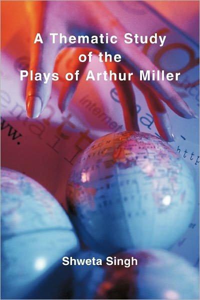 Cover for Shweta Singh · A Thematic Study of the Plays of Arthur Miller (Taschenbuch) (2011)