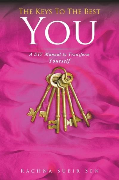 Cover for Rachna Subir Sen · The Keys to the Best You: a Diy Manual to Transform Yourself (Taschenbuch) (2014)