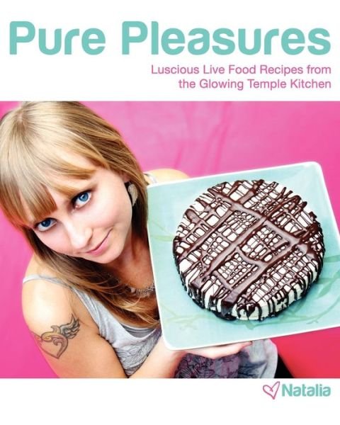 Cover for Natalia · Pure Pleasures: Luscious Live Food Recipes from the Glowing Temple Kitchen (Paperback Book) (2010)