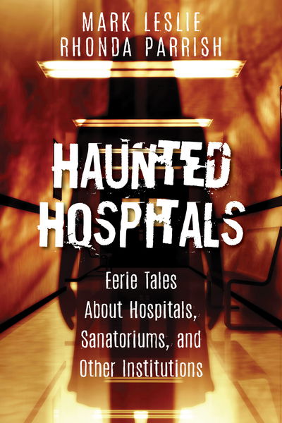 Cover for Mark Leslie · Haunted Hospitals: Eerie Tales About Hospitals, Sanatoriums, and Other Institutions (Paperback Book) (2017)