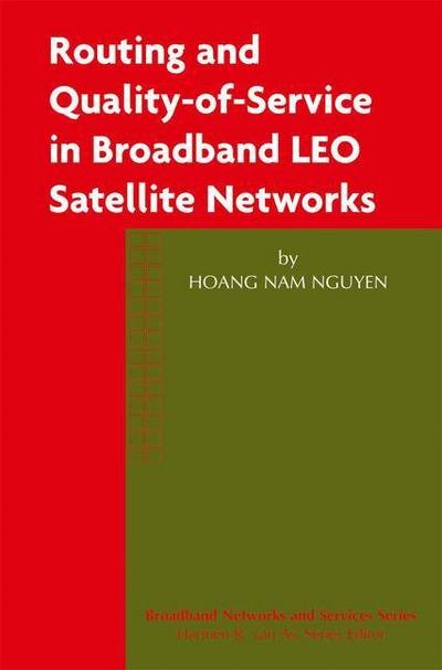 Cover for Hoang Nam Nguyen · Routing and Quality-of-Service in Broadband LEO Satellite Networks - Broadband Networks and Services (Paperback Bog) [Softcover reprint of the original 1st ed. 2003 edition] (2012)