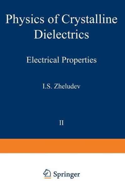 Cover for I S Zheludev · Physics of Crystalline Dielectrics: Volume 2 Electrical Properties (Paperback Bog) [1971 edition] (2012)