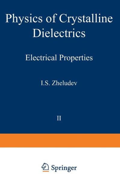 Cover for I S Zheludev · Physics of Crystalline Dielectrics: Volume 2 Electrical Properties (Pocketbok) [1971 edition] (2012)