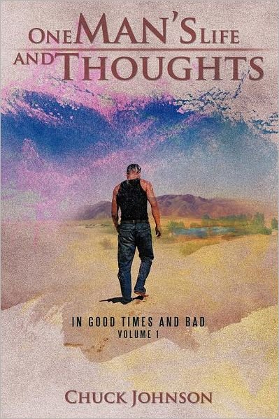 Cover for Chuck Johnson · One Man's Life and Thoughts: in Good Times and Bad -volume 1 (Paperback Bog) (2012)