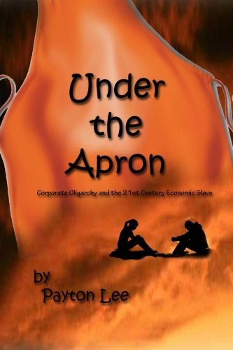 Cover for Ms Payton Lee · Under the Apron: Corporate Oligarchy and the 21st Century Economic Slave (Paperback Bog) (2012)