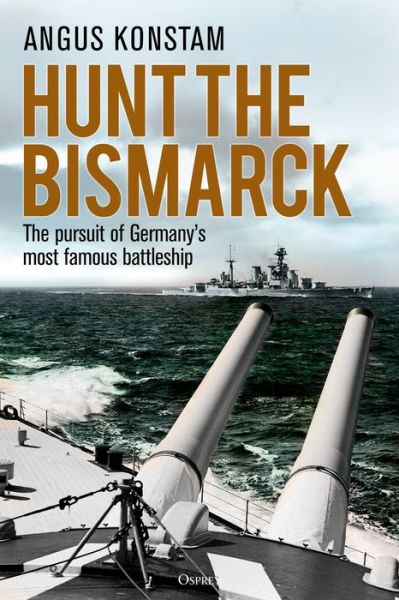 Cover for Angus Konstam · Hunt the Bismarck: The pursuit of Germany's most famous battleship (Hardcover bog) (2019)