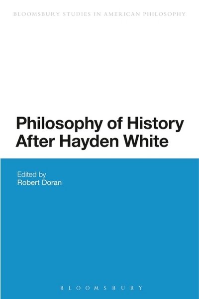 Cover for Robert Doran · Philosophy of History After Hayden White - Bloomsbury Studies in American Philosophy (Paperback Bog) (2015)
