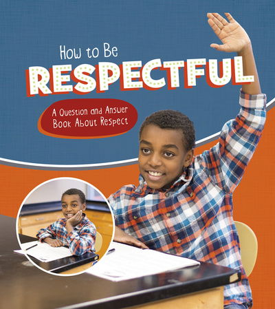 Cover for Emily James · How to Be Respectful: A Question and Answer Book About Respect - Character Matters (Hardcover Book) (2017)