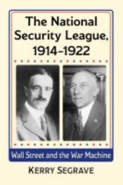 Cover for Kerry Segrave · The National Security League, 1914-1922: Wall Street and the War Machine (Paperback Book) (2020)