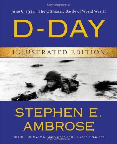 Cover for Stephen E. Ambrose · D-Day Illustrated Edition: June 6, 1944: The Climactic Battle of World War II (Hardcover Book) [Ill edition] (2014)