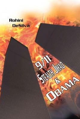 Cover for Rohini Desilva · 9/11, Stealth Jihad and Obama (Paperback Book) (2012)