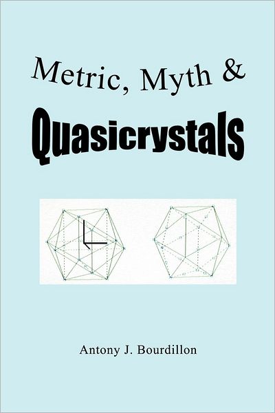 Cover for Antony J Bourdillon · Metric, Myth &amp; Quasicrystals (Paperback Book) (2012)