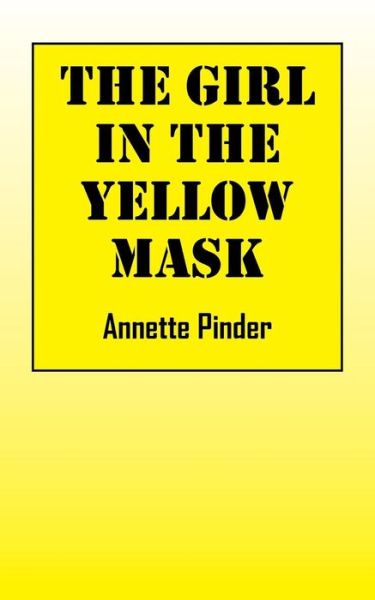 Cover for Annette Pinder · The Girl In The Yellow Mask (Paperback Book) (2015)