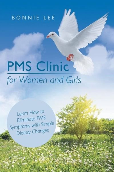 Pms Clinic for Women and Girls - Bonnie Lee - Books - ArchwayPublishing - 9781480807860 - June 17, 2014