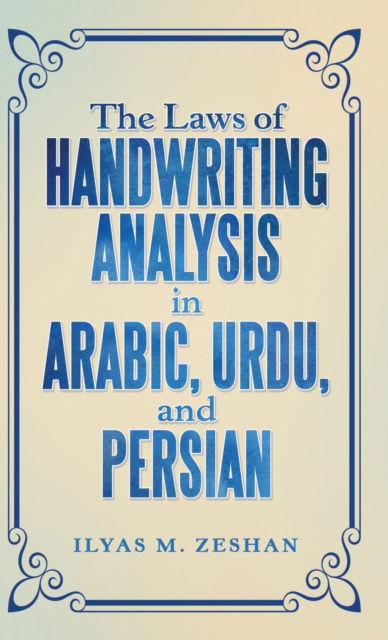 Cover for Ilyas M Zeshan · The Laws of Handwriting Analysis in Arabic, Urdu, and Persian (Hardcover Book) (2016)