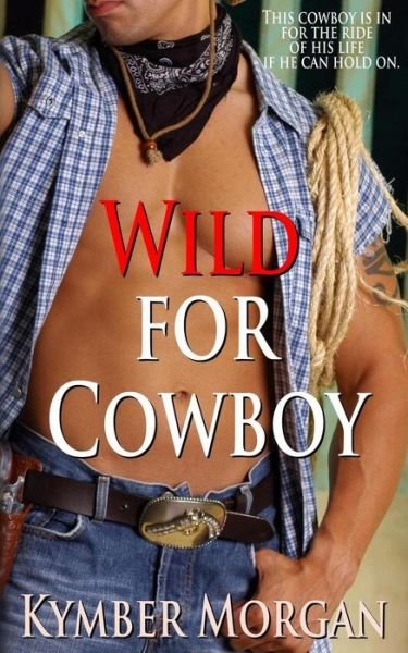 Cover for Kymber Morgan · Wild For Cowboy (Pocketbok) (2012)
