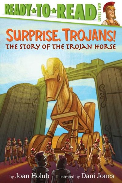 Cover for Joan Holub · Surprise, Trojans!: the Story of the Trojan Horse (Ready-to-reads) (Paperback Book) (2014)