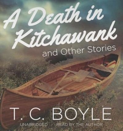 Cover for T C Boyle · A Death in Kitchawank and Other Stories (CD) (2013)