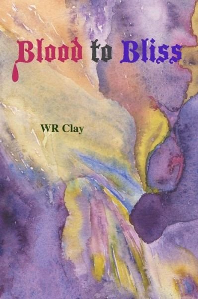 Cover for Wr Clay · Blood to Bliss (Paperback Bog) (2013)