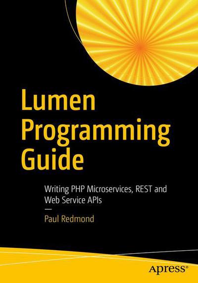 Cover for Paul Redmond · Lumen Programming Guide: Writing PHP Microservices, REST and Web Service APIs (Paperback Book) [1st edition] (2016)