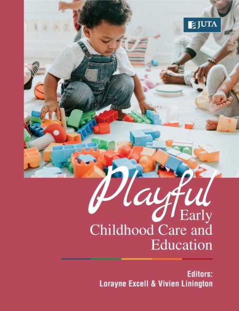 Playful Early Childhood Care and Education - Lorayne Excell - Książki - Juta & Company Ltd - 9781485125860 - 13 marca 2020