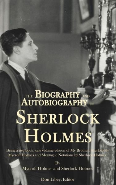 Cover for Sherlock Holmes · The Biography and Autobiography of Sherlock Holmes: Being a One Volume, Two Book Edition of My Brother, Sherlock and Montague Notations (Paperback Book) (2013)
