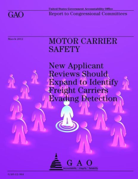 Cover for Us Government Accountability Office · Motor Carrier Safety: New Applicant Reviews Should Expand to Identify Freight Carriers Evading Detection (Paperback Book) (2013)