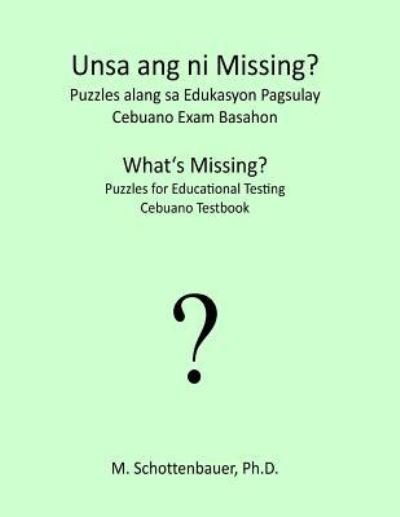 Cover for M Schottenbauer · What's Missing? Puzzles for Educational Testing: Cebuano Testbook (Paperback Bog) (2013)