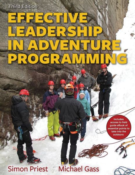 Effective Leadership in Adventure Programming 3rd Edition With Web Resource - Simon Priest - Kirjat - Human Kinetics Publishers - 9781492547860 - perjantai 22. joulukuuta 2017