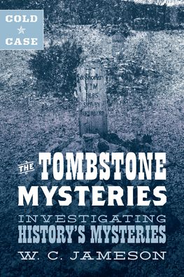 Cold Case: The Tombstone Mysteries: Investigating History's Mysteries - W.C. Jameson - Books - Rowman & Littlefield - 9781493045860 - June 30, 2021